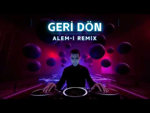 Geri Dön - Alem-i Remix