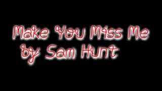 Sam Hunt - Make You Miss Me [Lyric Video]