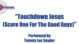 Tommy Lee Snyder- Touchdown Jesus (Score One For The Good Guys)