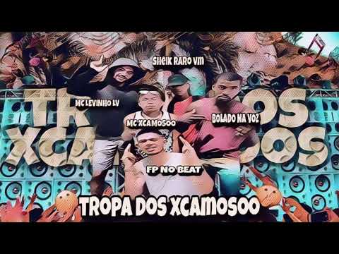 FP NO BEAT XCAMOSOO BOLADO NA VOZ SHEIK RARO VM LEVINHO LV TROPA DOS XCAMOSOO
