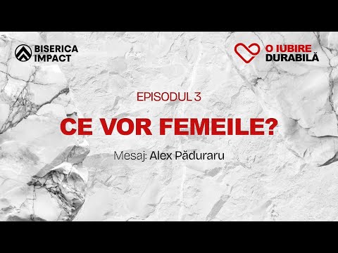 Ce vor femeile? | Seria de mesaje: O iubire durabilă | Alex Păduraru