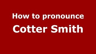 How to pronounce Cotter Smith