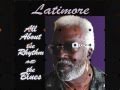 Latimore - Every Day I Have The Blues