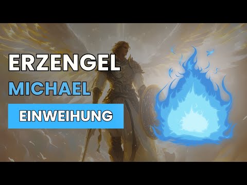 Neuausrichtung mit Erzengel Michael - Einweihung