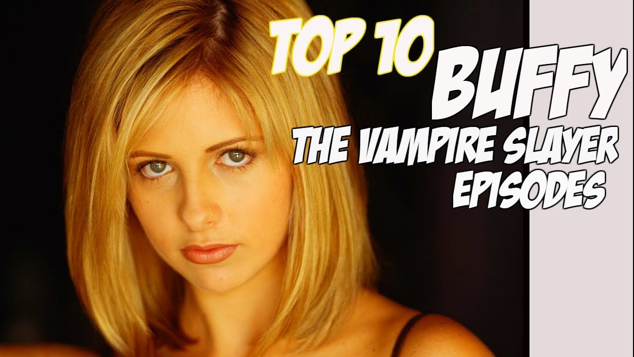 Top Ten Buffy The Vampire Slayer Episodes