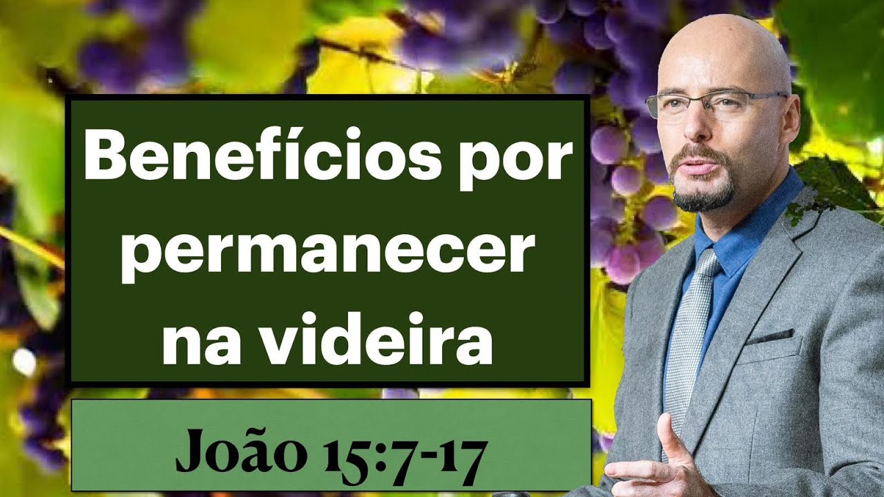 BENEFÍCIOS DE PERMANECER NA VIDEIRA. João 15:7-17 Pr. Glauber Manfredini