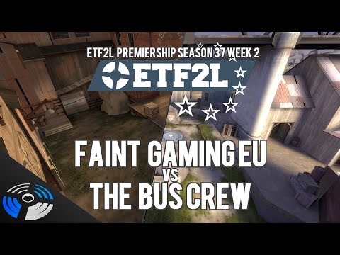 ETF2L Premiership Season 37 Week 2 - FAINT Gaming EU vs. The Bus Crew