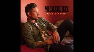 Michael Ray -  Get To You