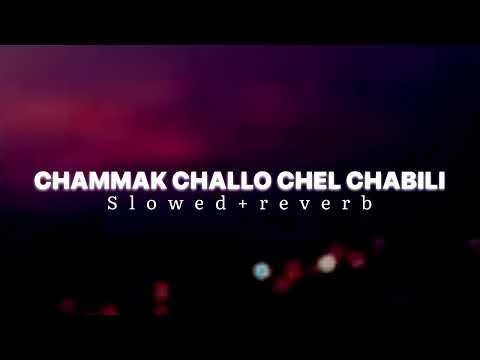 Chammak challo chel chabeli (slowed+reverb)