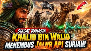 SIASAT NEKAD KHALID BIN WALID | MENEMBUS LAUTAN API GURUN SURIAH!