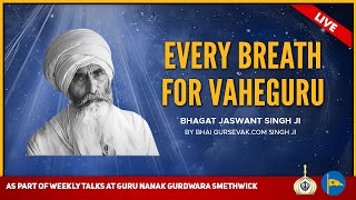 Every breath for Vaheguru - Bhagat Jaswant Singh Ji - By Bhai Gursevak.com Singh Ji