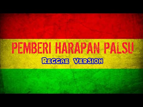 PEMBERI HARAPAN PALSU - REGGAE VERSION (video lirik)