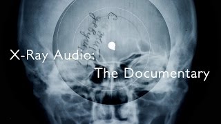 X-Ray Audio: The Documentary