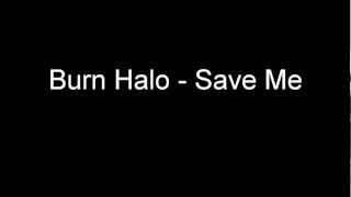 Burn Halo - Save Me w/ lyrics