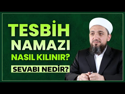Tesbih Namazı Nasıl Kılınır? | Tesbih Namazının Sevabı?