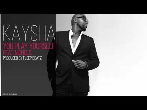 Kaysha - You play yourself (feat. Nichols)