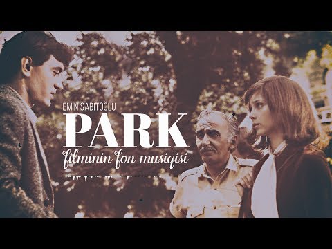 Emin Sabitoğlu - "Park" filminin fon musiqisi