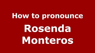 How to pronounce Rosenda Monteros
