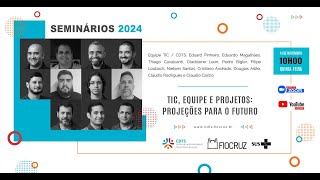 Seminários CDTS 2024: "Nova TIC, Equipe e projetos: Projeções para o futuro."