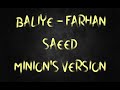 Baliye | Minion's Version | Farhan Saeed | Romantic Song