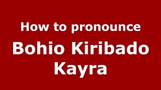 How to pronounce Bohio Kiribado Kayra