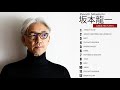 Ryuichi Sakamoto Best Songs -  坂本 龍 Ryuichi Sakamoto Greatest Hits