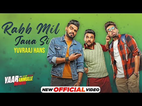 Rabb Mil Jana Si (Official Video) | Yuvraaj Hans | Yaar Anmulle Returns | Latest Punjabi Songs 2021