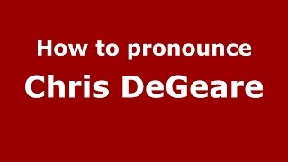 How to pronounce Chris Degeare