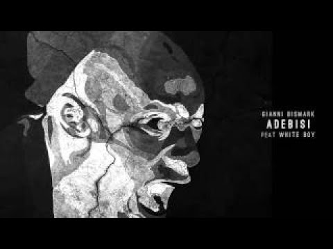 02) Gianni Bismark Adebisi (feat White Boy)