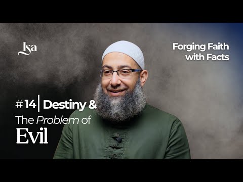 Ep14: Destiny & the Problem of Evil | Forging Faith with facts | Sh. Mohammad Elshinawy