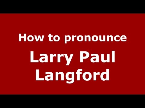 How to pronounce Larry Paul Langford (American English/US)  - PronounceNames.com