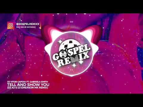 GOSPEL REMIX 🔵 DJ Vitor Capoia ft. Gabriela Smith - Tell And Show You (DJ AJ & DJ Emerson MK Remix)