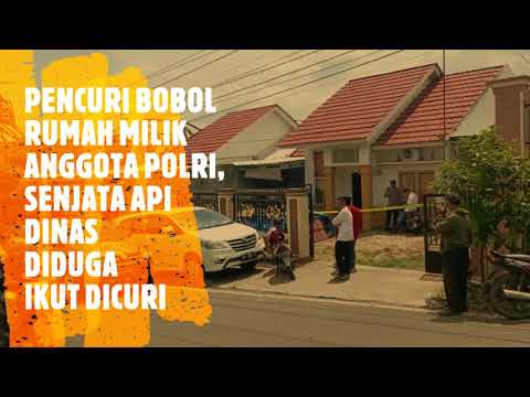 PENCURI BOBOL RUMAH MILIK ANGGOTA POLRI