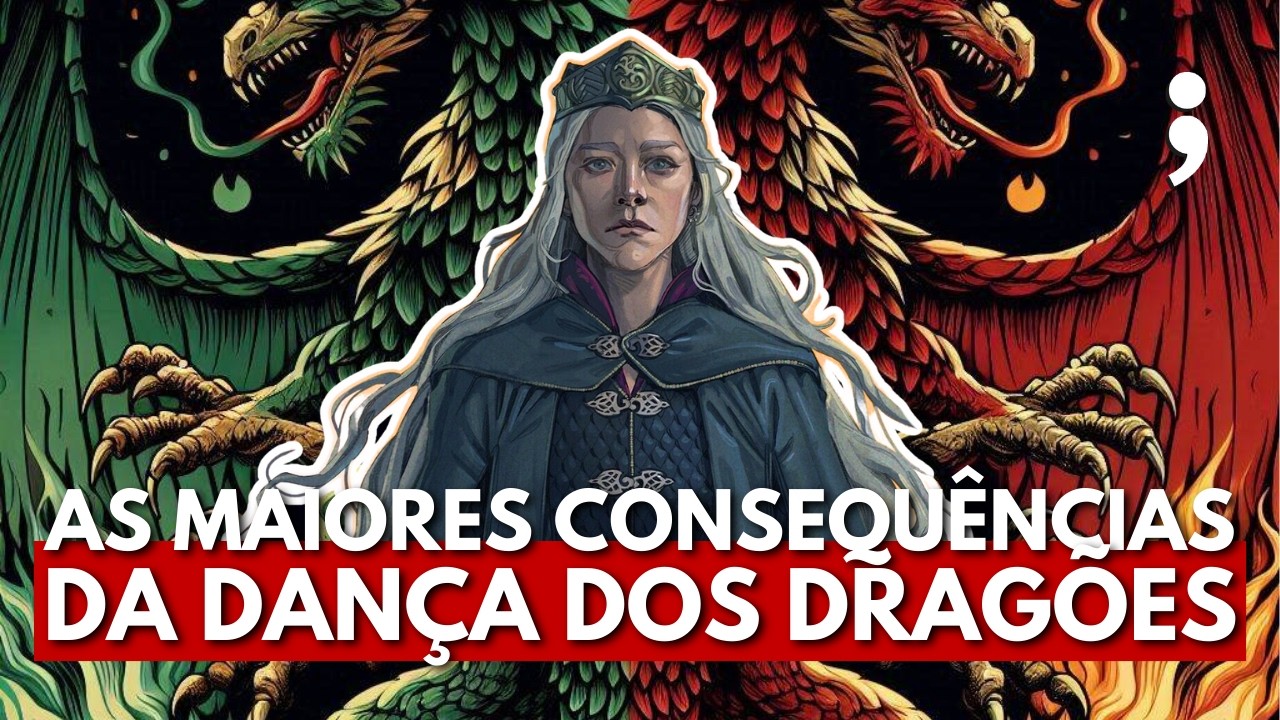 As MAIORES CONSEQUÊNCIAS da DANÇA DOS DRAGÕES no universo de Game of Thrones