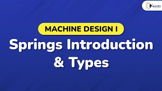 Introduction to Springs & Its Types - Design of Springs - Machine Design 1