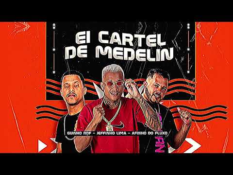 EL CARTEL DE MEDELIN - GUINHO RDF, AFINHO DO FLUXO, JEFFINHO LIMA
