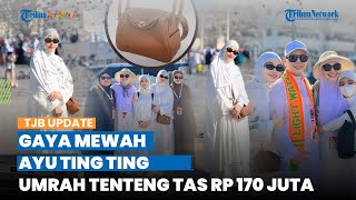 Gaya Mewah Ayu Ting Ting saat Umrah Disorot, Tampil Anggun dan Syari'i, Tenteng Tas Ratusan Juta