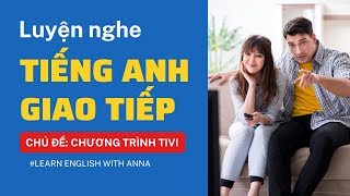Luyện nghe Tiếng Anh giao tiếp - Chủ đề CHƯƠNG TRÌNH TIVI (TV Program)