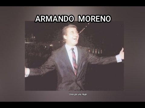 ARMANDO  MORENO - LLORAR  POR  UNA  MUJER  (LETRA)