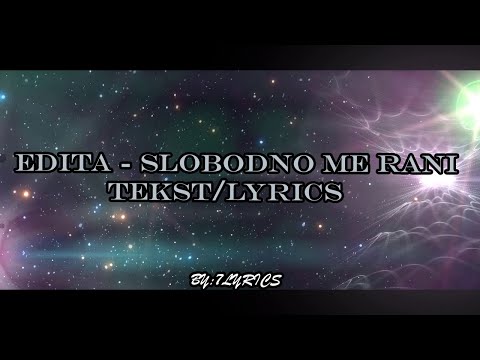 EDITA - SLOBODNO ME RANI - TEKST/LYRICS