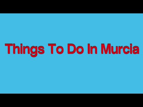 Things to do in murcia - Top 10 things to do murcia - travel guide