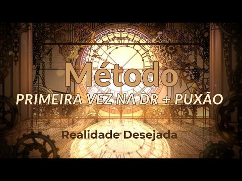 Meditação para Realidade Desejada com Método Primeira Vez na DR + Método do Puxão