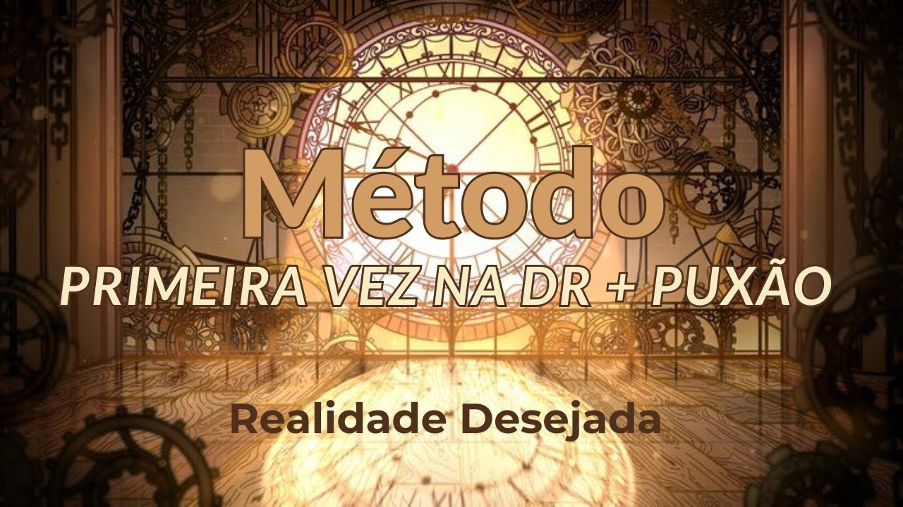 Meditação para Realidade Desejada com Método Primeira Vez na DR + Método do Puxão