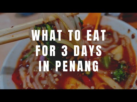What to Eat for 3 Days in Penang