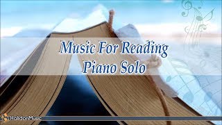 Classical Music for Reading - Piano Solo ( Music for reading, studying, concentration, relaxation )