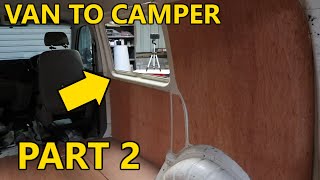Van To Camper Van Build Part 2
