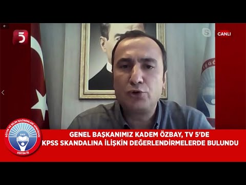 Genel Başkanımız Kadem Özbay, TV 5`de KPSS skandalına ilişkin değerlendİrmelerde bulundu | EĞİTİM İŞ