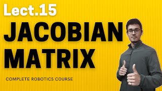 All about Jacobian Matrix in robotics | Robotics Complete Course | Lect.15