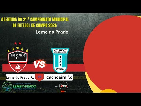 Abertura do 21º Campeonato Municipal de Futebol de Campo 2026 (Leme do prado x Cachoeira)