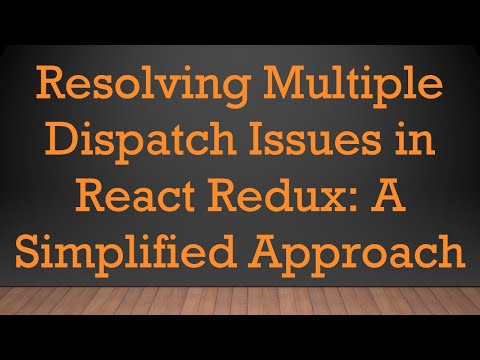 Resolving Multiple Dispatch Issues in React Redux: A Simplified Approach